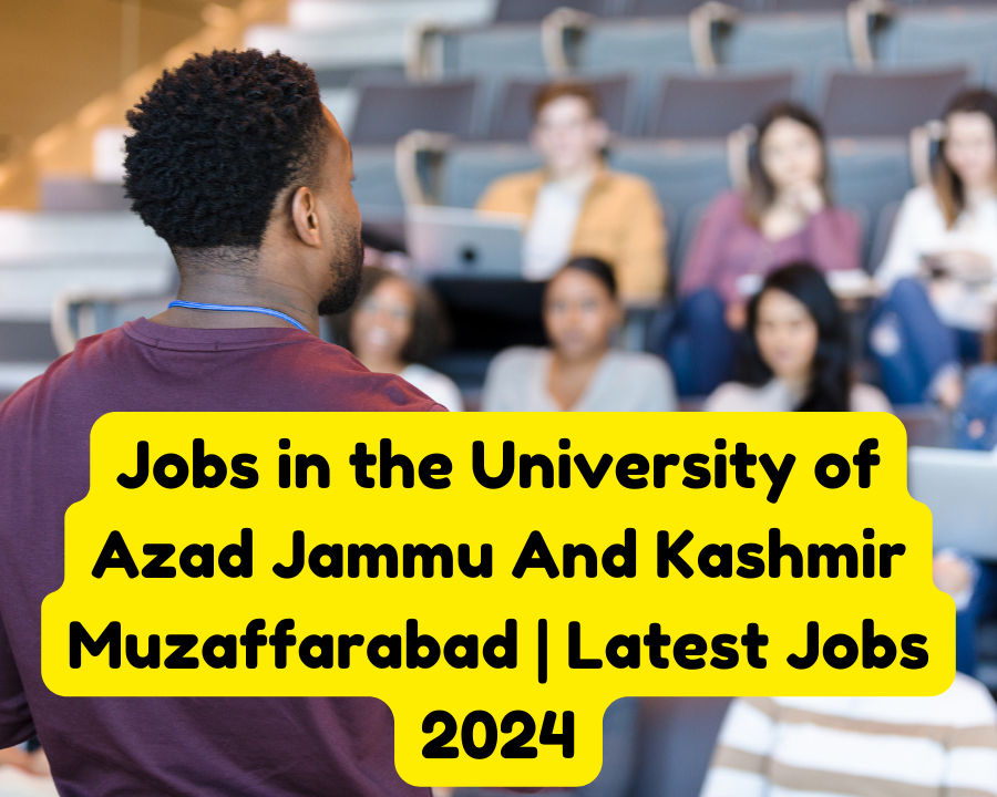 The University of Azad Jammu And Kashmir Muzaffarabad The University of Azad Jammu And Kashmir Muzaffarabad,Latest Jobs of 2024,Jobssai.com,Jobs in kashmir,2024