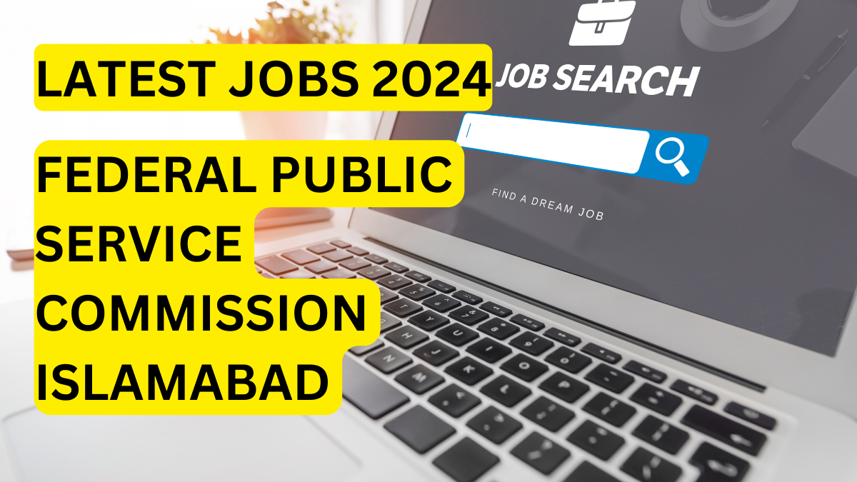 LATEST JOBS 2024 FEDERAL PUBLIC SERVICE COMMISSION ISLAMABAD