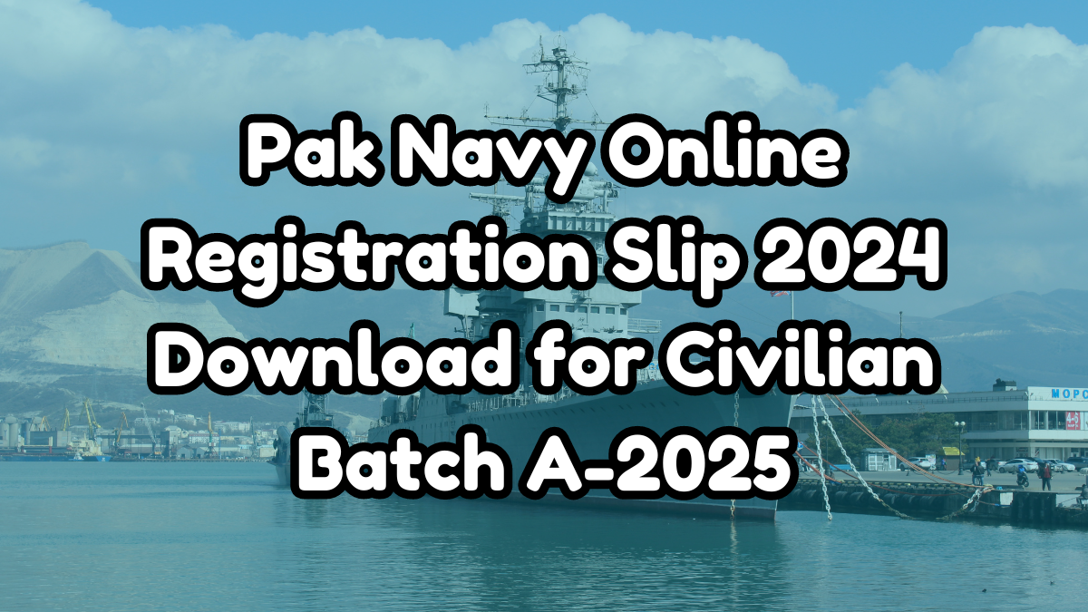 Pak Navy Online Registration Slip 2024 Download for Civilian Batch A-2025