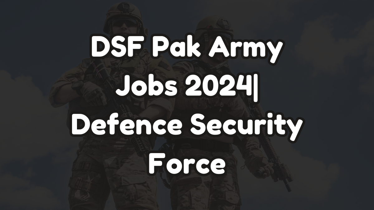 DSF Pak Army Jobs 2024| Defence Security Force